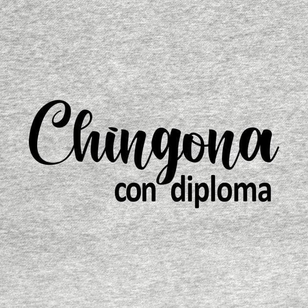 Chingona Con Diploma by zubiacreative